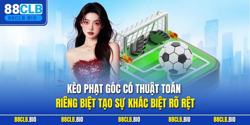 Kèo phạt góc có thuật toán riêng biệt tạo sự khác biệt rõ rệt 