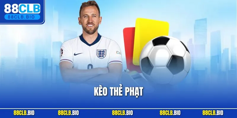Kèo Thẻ Phạt 88CLB – Bí Quyết Chơi Chuẩn Xác Cho Người Mới