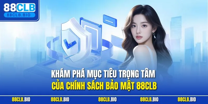 Khám phá mục tiêu trọng tâm của chính sách bảo mật 88CLB